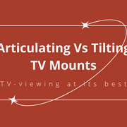 Articulating Vs Tilting Wall Mounts: What's the Difference and Which One Do You Need?
