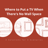 Where to Put a TV When There's No Wall Space