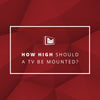How High Should a TV Be Mounted?